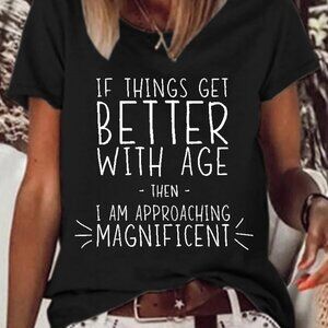 Womens Funny Word If Things Get Better With Age Im Magnificent Casual Tshirt